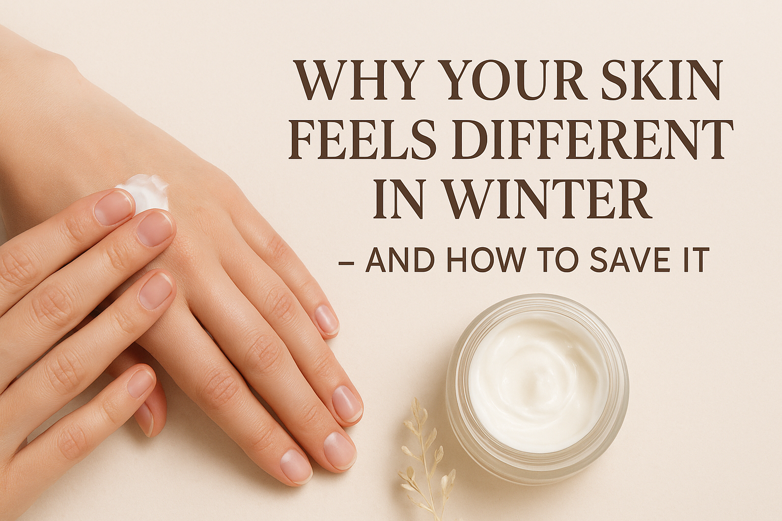 Why Your Skin Feels Different in Winter — and How to Save It